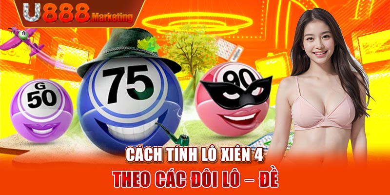 Cách tính lô xiên 4 theo các đôi lô – đề