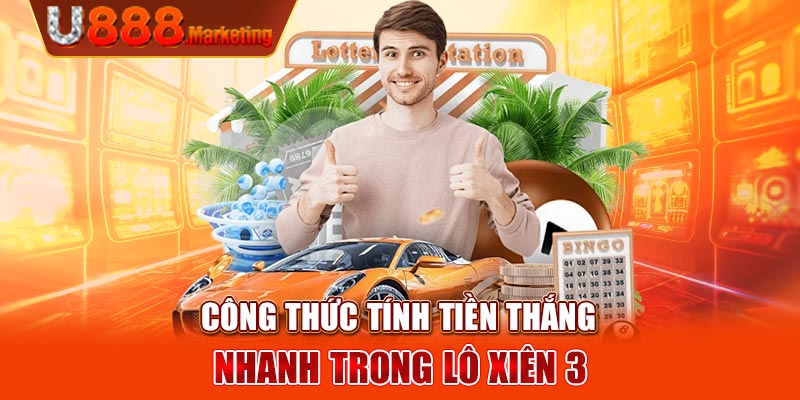 Công thức tính tiền thắng nhanh trong lô xiên 3