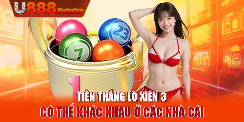 Tiền thắng lô xiên 3 có thể khác nhau ở các nhà cái