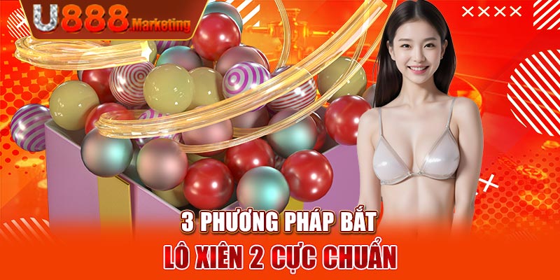 3 Phương pháp bắt lô xiên 2 cực chuẩn