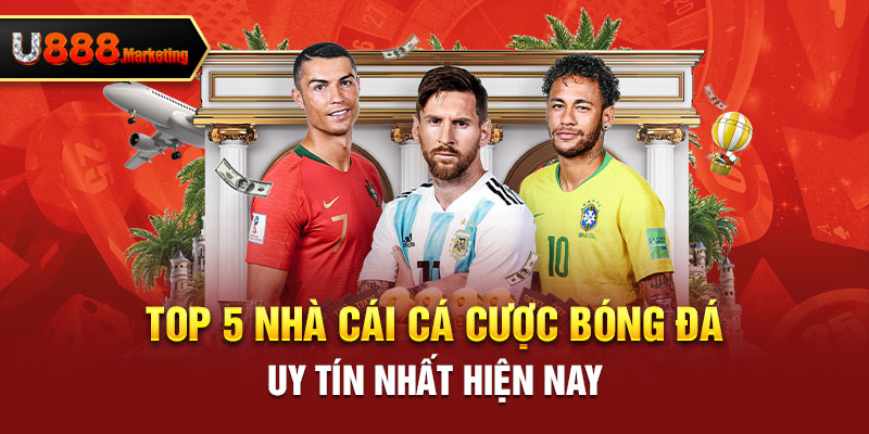 Top 5 nhà cái cá cược bóng đá uy tín nhất hiện nay